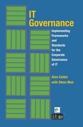 IT Governance: Implementing Frameworks and Standards for the Corporate Governance of IT